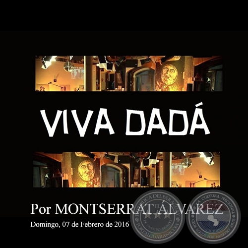 VIVA DADÁ - Por MONTSERRAT ÁLVAREZ - Domingo, 07 de Febrero de 2016